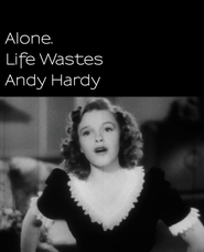 Alone. Life Wastes Andy Hardy