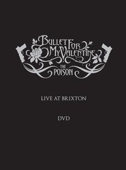 Bullet For My Valentine: The Poison - Live at Brixton Academy