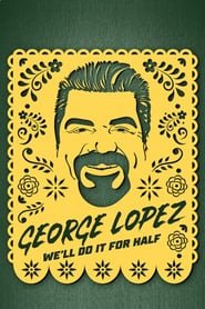 George Lopez: We' ll Do It for Half