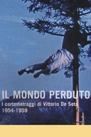 Il mondo perduto: I cortometraggi di Vittorio De Seta 1954-1959