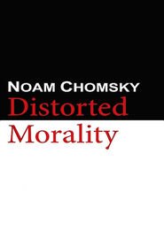 Noam Chomsky: Distorted Morality
