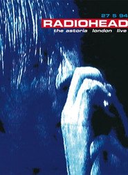 Radiohead - The Astoria, London : Live