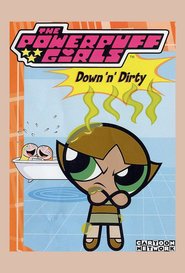 The Powerpuff Girls: Down 'N' Dirty