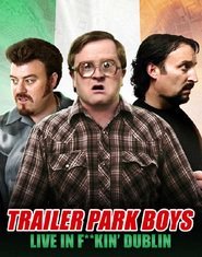 Trailer Park Boys - Live in F**kin' Dublin