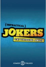 Impractical Jokers - Cattivissimi Amici
