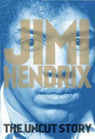Jimi Hendrix The Uncut Story