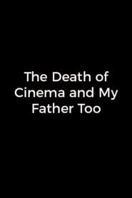 The Death of Cinema and My Father Too