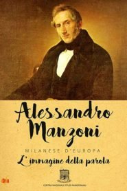 Alessandro Manzoni: Milanese d'Europa - L'immagine della parola
